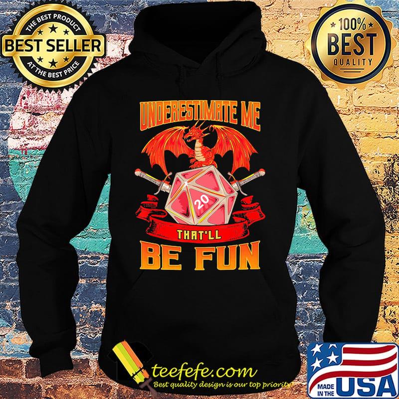 Dragon fire underestimate me that'll be fun s Hoodie Dragon fire underestimate me that'll be fun s Hoodie