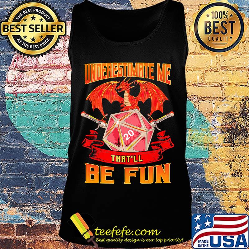 Dragon fire underestimate me that'll be fun s Tank top Dragon fire underestimate me that'll be fun s Tank top