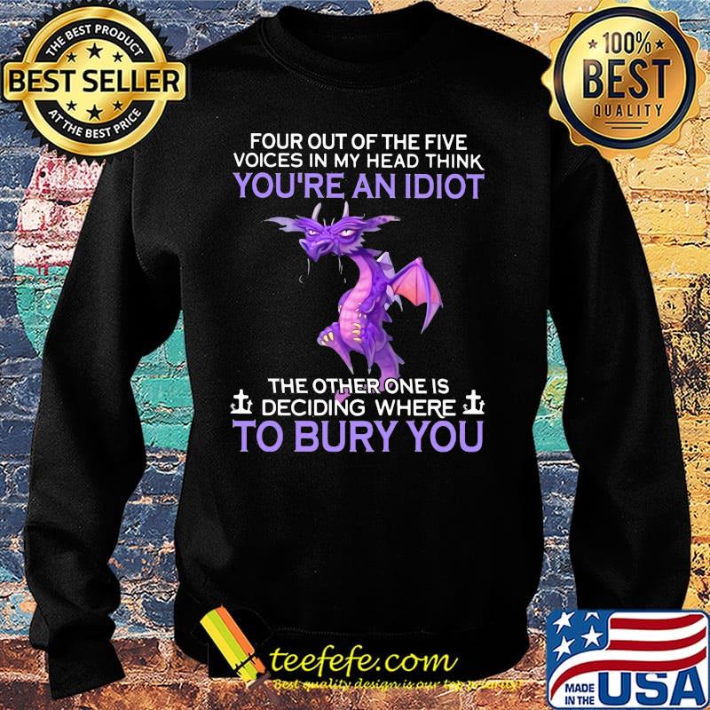 Dragon four out of the five voices in my head think you're an idiot the other one is deciding where to bury you s Sweater Dragon four out of the five voices in my head think you're an idiot the other one is deciding where to bury you s Sweater