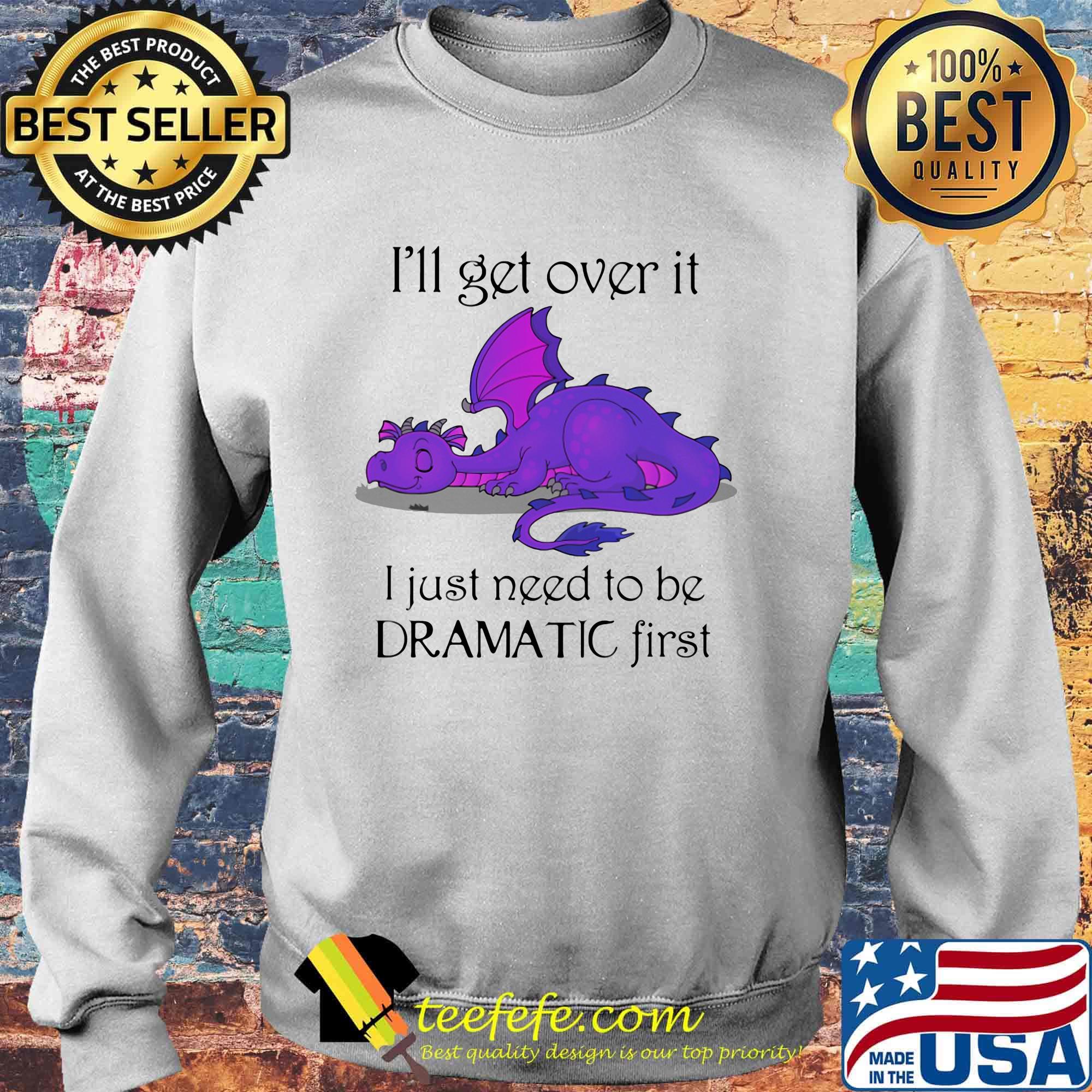 Dragon i'll get over it i just need to be dramatic first s Sweater Dragon i'll get over it i just need to be dramatic first s Sweater