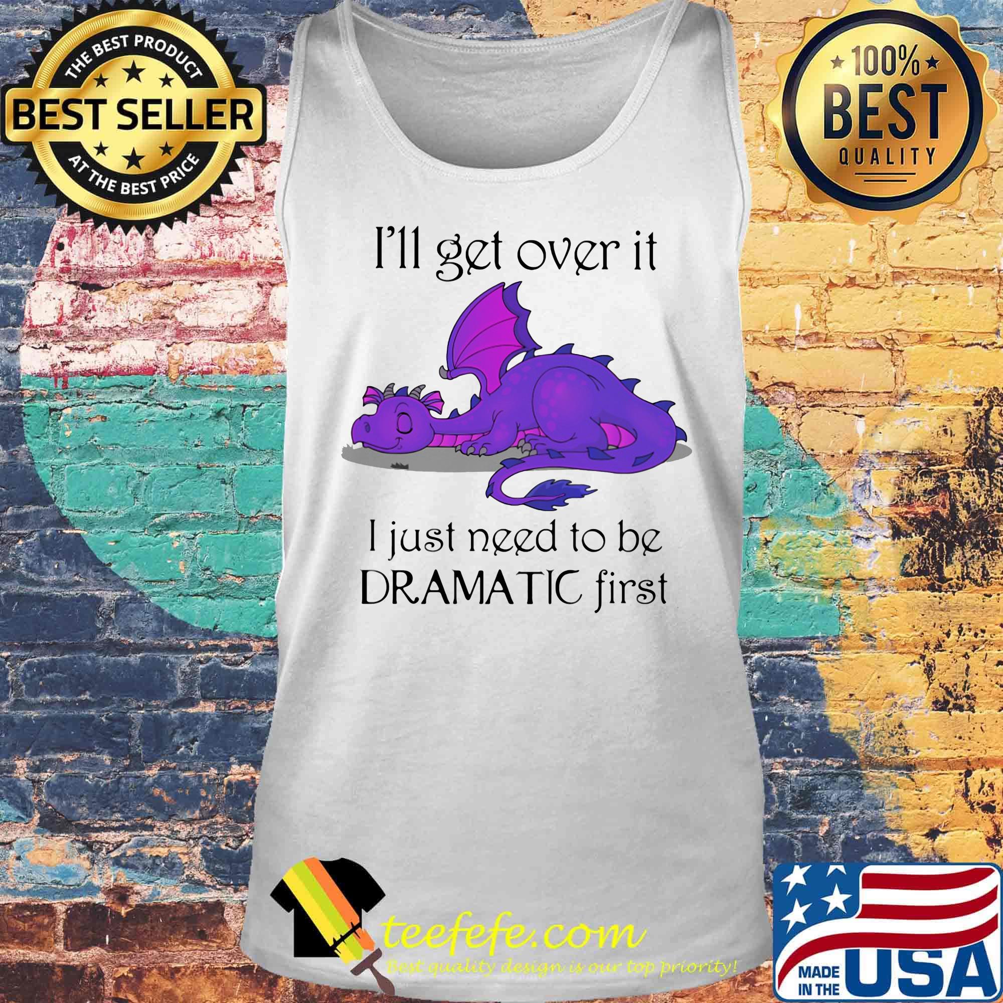 Dragon i'll get over it i just need to be dramatic first s Tank top Dragon i'll get over it i just need to be dramatic first s Tank top