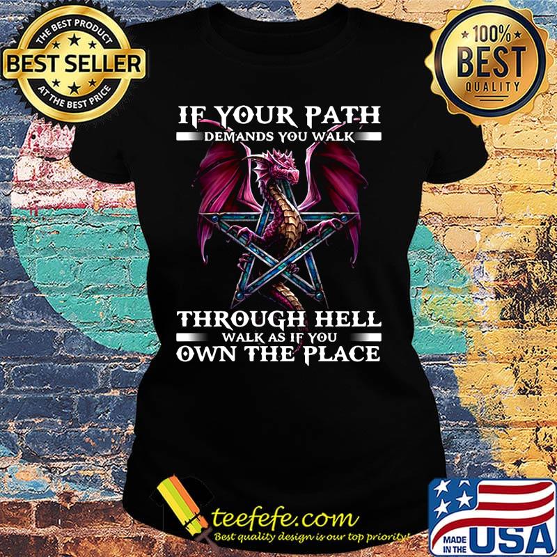 Dragon if your path demands you walk through hell walk as if you own the place black s Ladies tee Dragon if your path demands you walk through hell walk as if you own the place black s Ladies tee