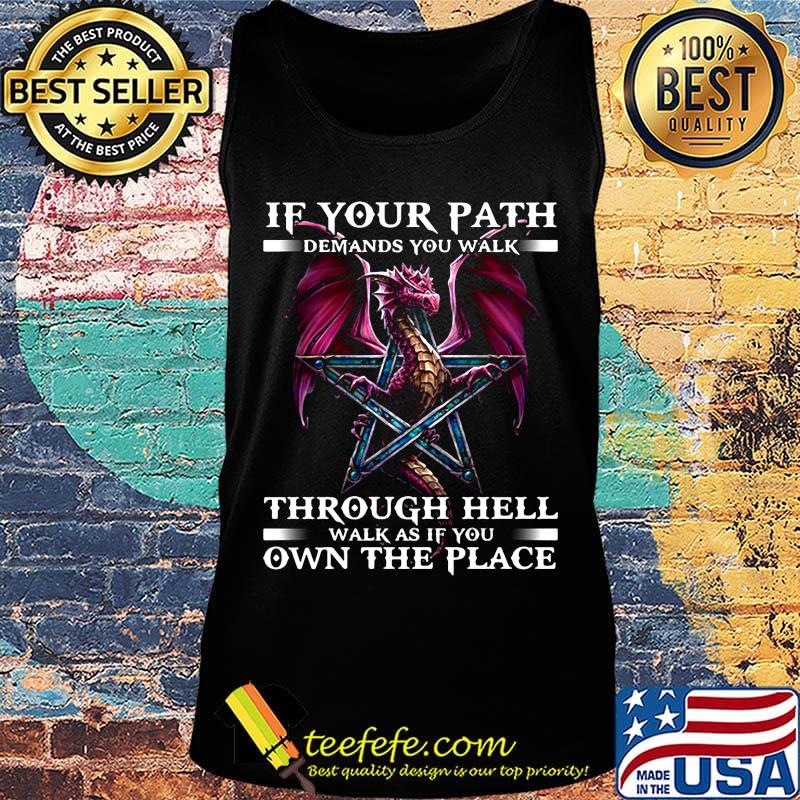 Dragon if your path demands you walk through hell walk as if you own the place black s Tank top Dragon if your path demands you walk through hell walk as if you own the place black s Tank top