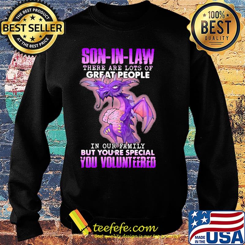 Dragon son in law there are lots of great people in our family but you're special you volunteered s Sweater Dragon son in law there are lots of great people in our family but you're special you volunteered s Sweater