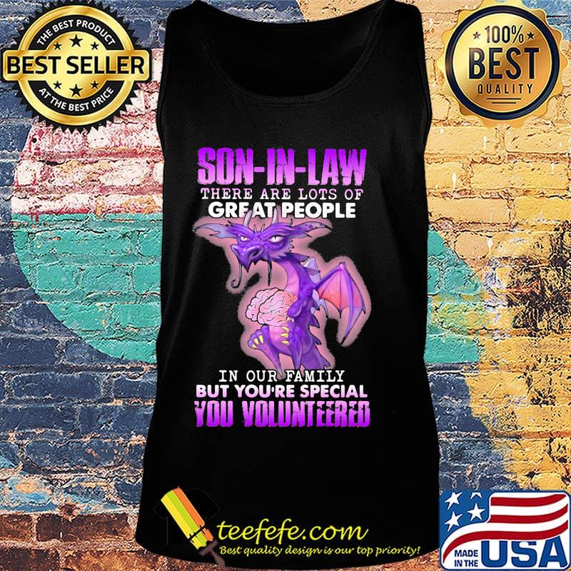 Dragon son in law there are lots of great people in our family but you're special you volunteered s Tank top Dragon son in law there are lots of great people in our family but you're special you volunteered s Tank top