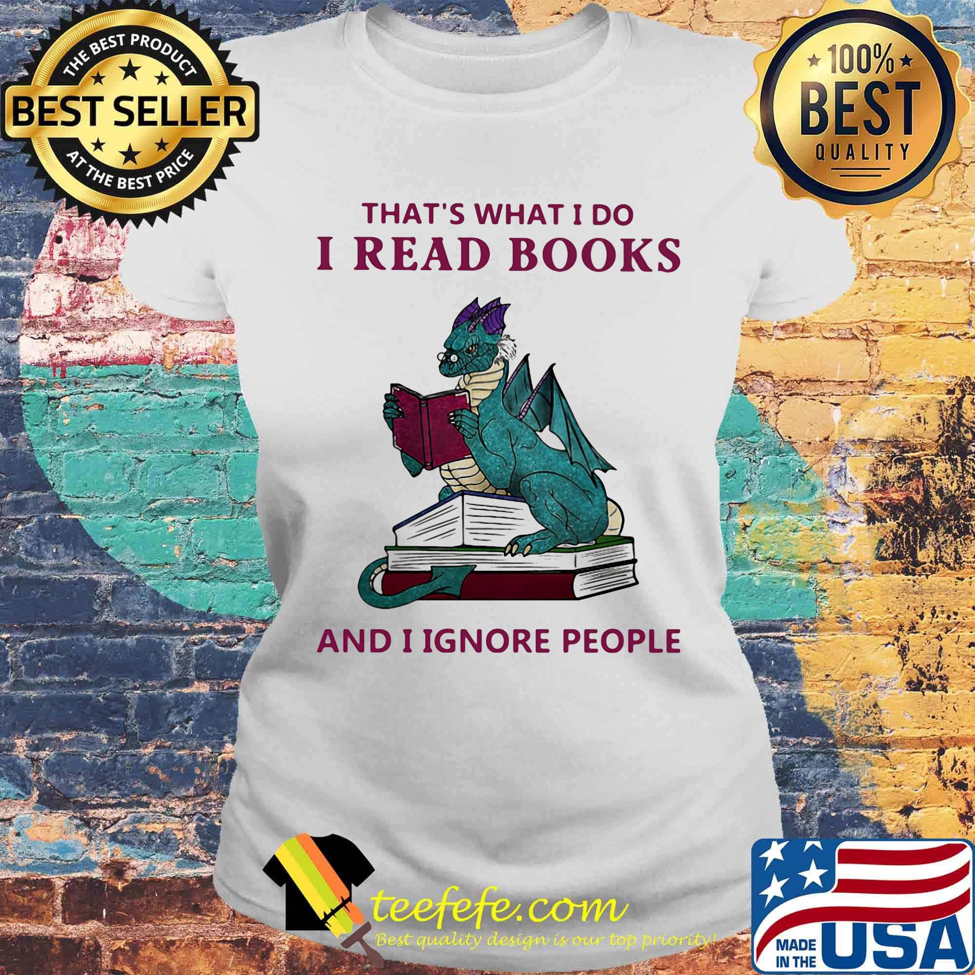 Dragon that's what i do i read books i ignore people s Laides tee Dragon that's what i do i read books i ignore people s Laides tee