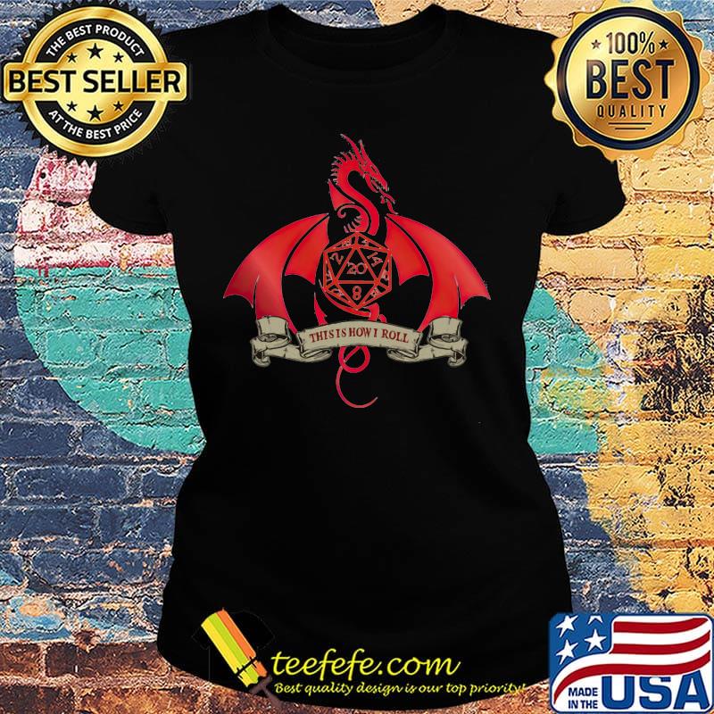 Dragon this is how i roll s Ladies tee Dragon this is how i roll s Ladies tee