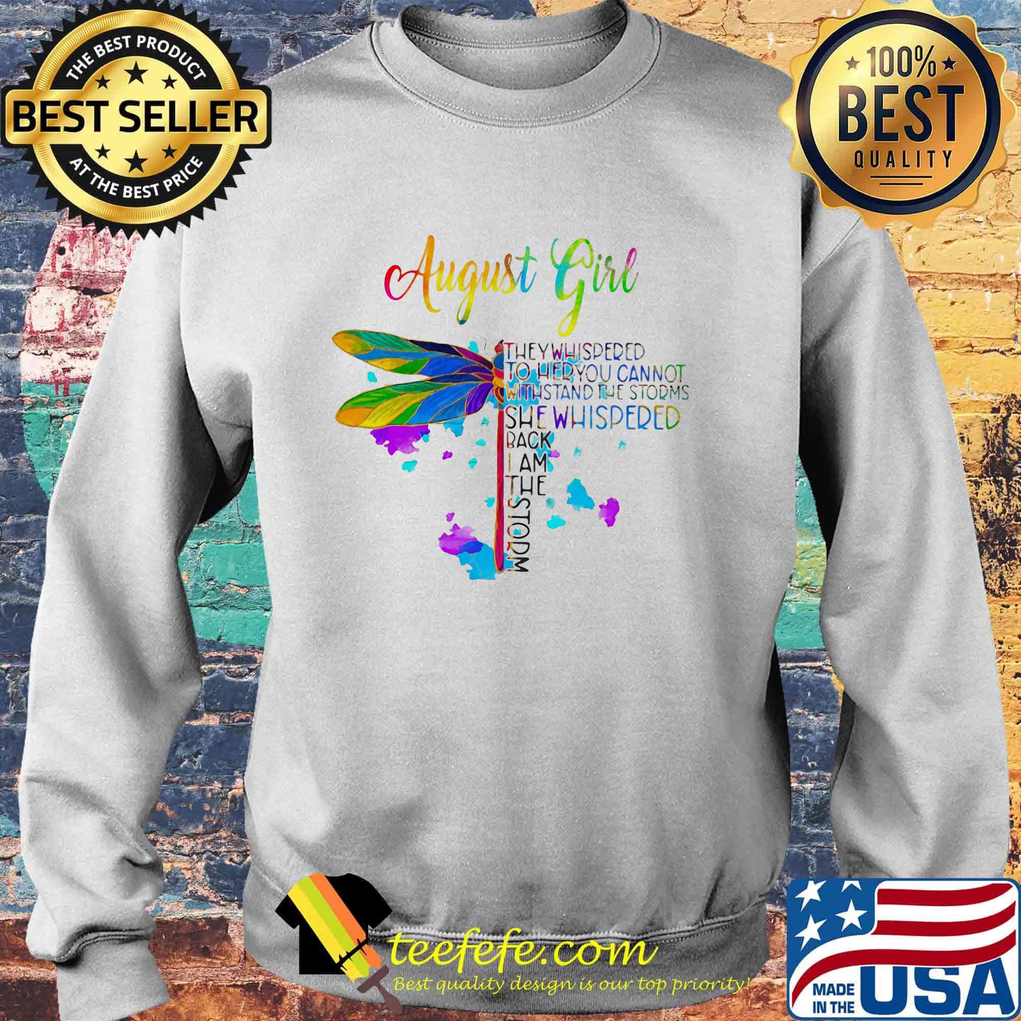 Dragonfly august girl they whispered to her you cannot withstand the storms she whispered back i am the storm s Sweater Dragonfly august girl they whispered to her you cannot withstand the storms she whispered back i am the storm s Sweater