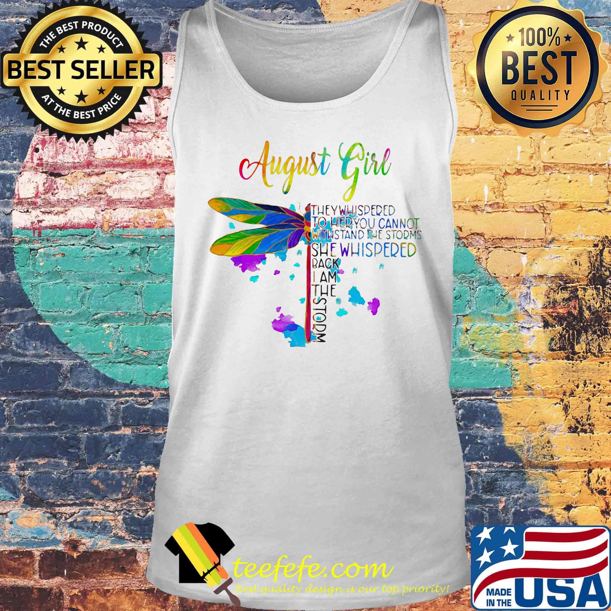 Dragonfly august girl they whispered to her you cannot withstand the storms she whispered back i am the storm s Tank top Dragonfly august girl they whispered to her you cannot withstand the storms she whispered back i am the storm s Tank top