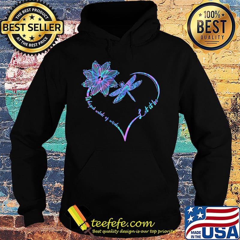 Dragonfly heart let it be whisper words of wisdom s Hoodie Dragonfly heart let it be whisper words of wisdom s Hoodie