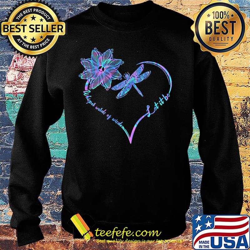 Dragonfly heart let it be whisper words of wisdom s Sweater Dragonfly heart let it be whisper words of wisdom s Sweater