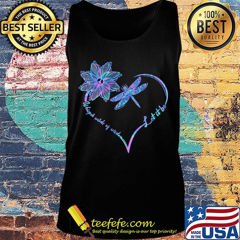 Dragonfly heart let it be whisper words of wisdom s Tank top Dragonfly heart let it be whisper words of wisdom s Tank top