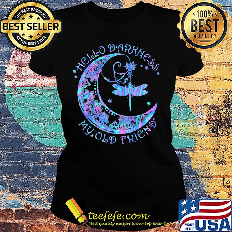 Dragonfly moon hello darkness my old friend s Ladies tee Dragonfly moon hello darkness my old friend s Ladies tee