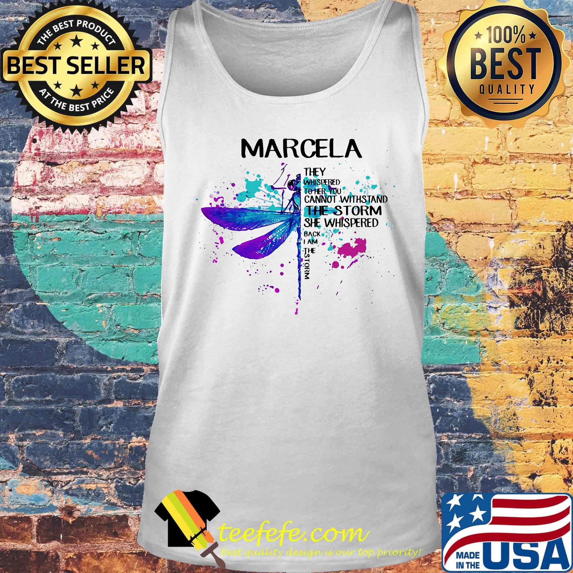 Dragonfly They Whispered To Her You Cannot Withstand The Storm She Whispered Back I Am She Storm Marcela Shirt Tank top Dragonfly They Whispered To Her You Cannot Withstand The Storm She Whispered Back I Am She Storm Marcela Shirt Tank top