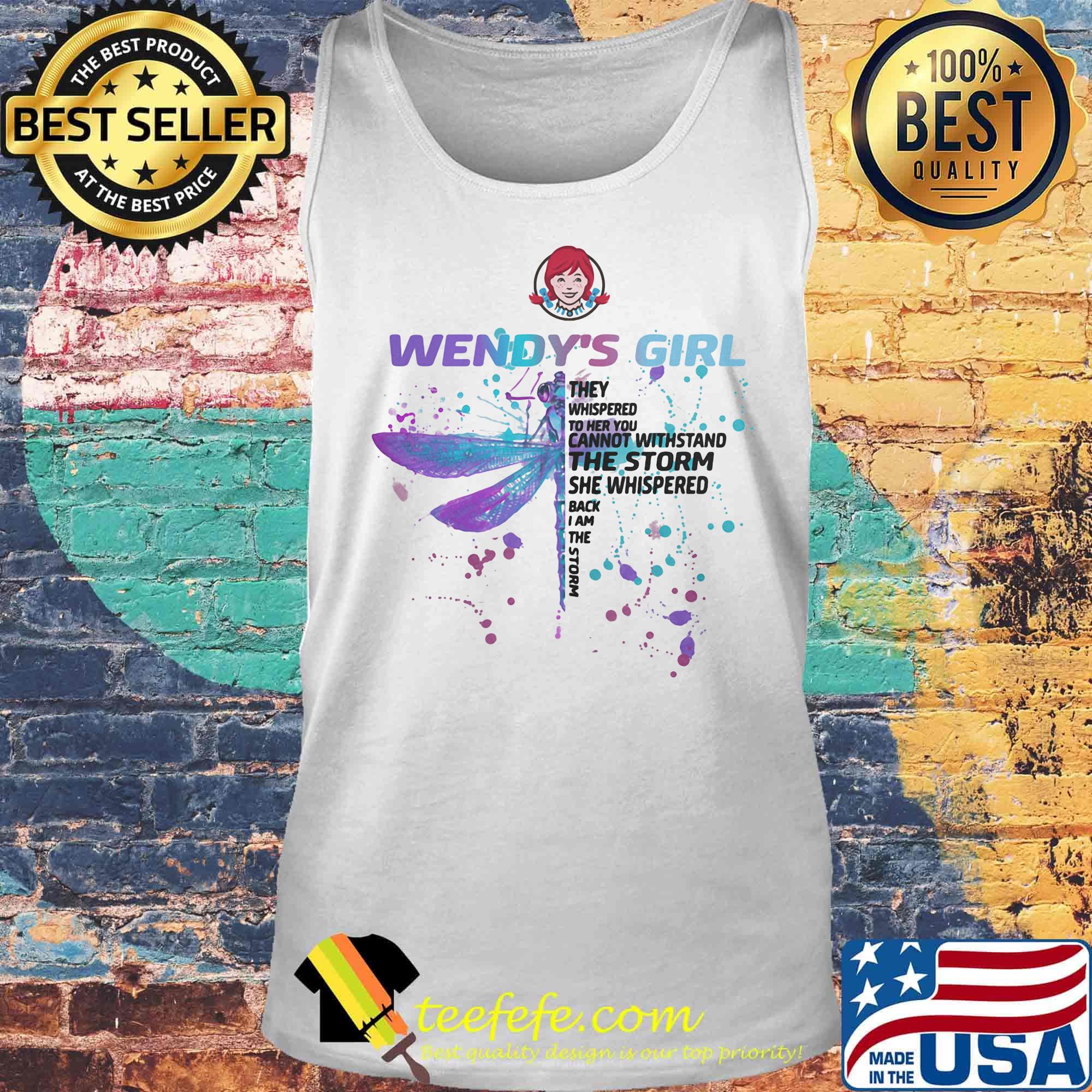 Dragonfly wendy's girl they whispered to her you cannot withstand the storm she whispered back i am the storm s Tank top Dragonfly wendy's girl they whispered to her you cannot withstand the storm she whispered back i am the storm s Tank top