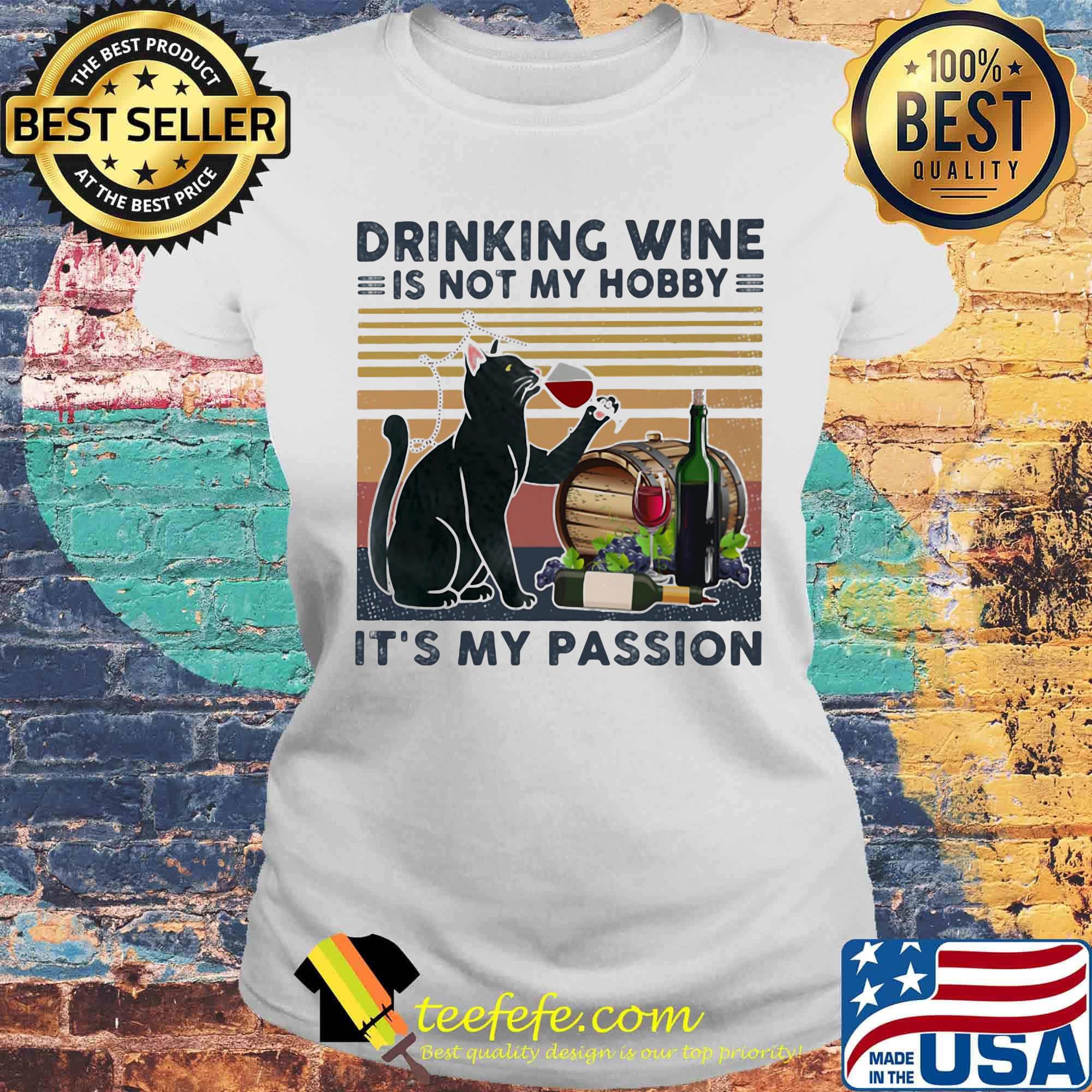 Drinking vine is not my hobby It's my passion cat black s Laides tee Drinking vine is not my hobby It's my passion cat black s Laides tee