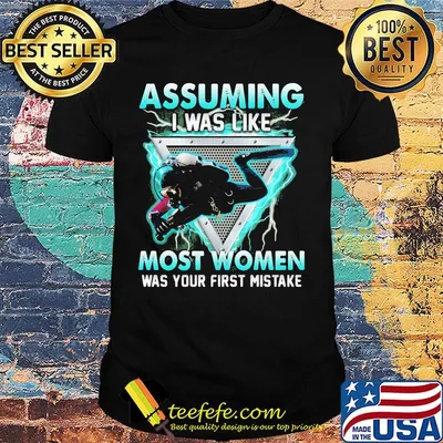Driver scuba assuming I was like most women was your first mistake shirt