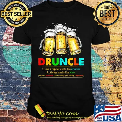 Druncle 1 Like A Regular Uncle But Drunker 2 Always Smells Like Wine Beer Shirt