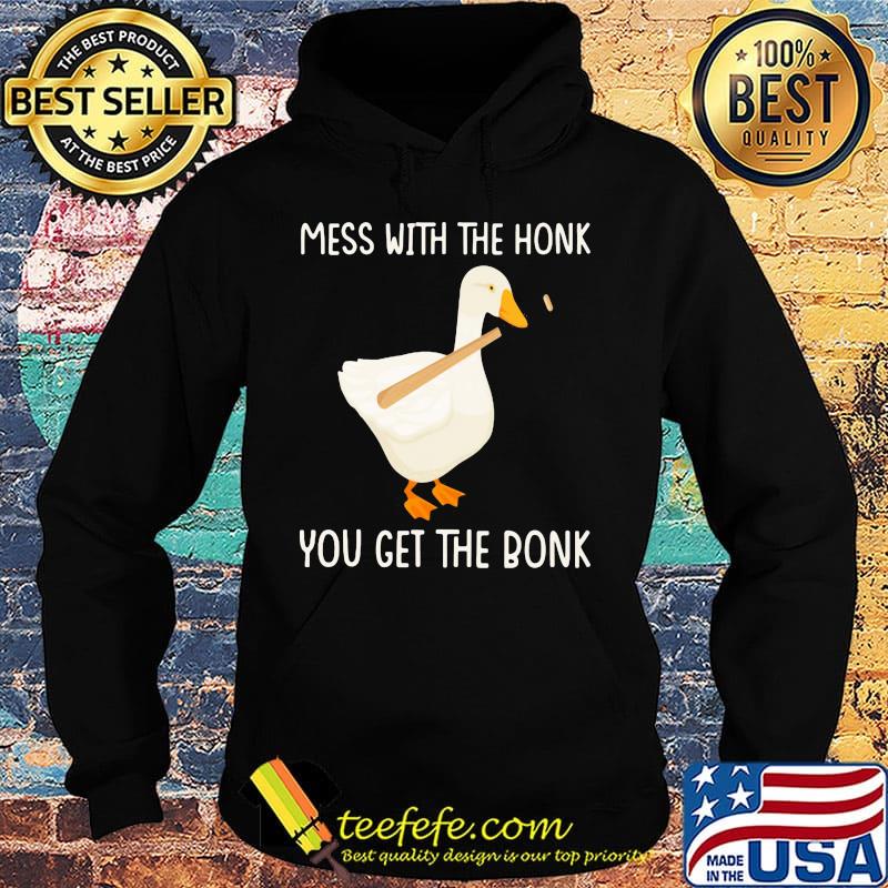 Duck mess with the honk you get the bonk s Hoodie Duck mess with the honk you get the bonk s Hoodie