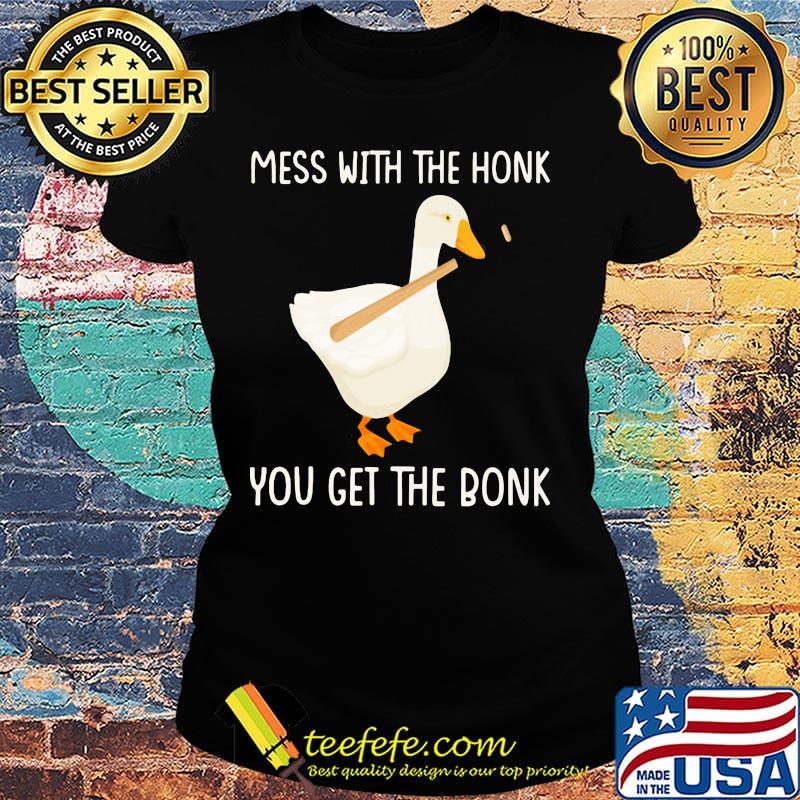Duck mess with the honk you get the bonk s Ladies tee Duck mess with the honk you get the bonk s Ladies tee