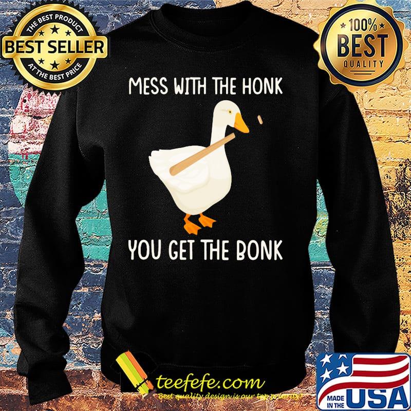Duck mess with the honk you get the bonk s Sweater Duck mess with the honk you get the bonk s Sweater