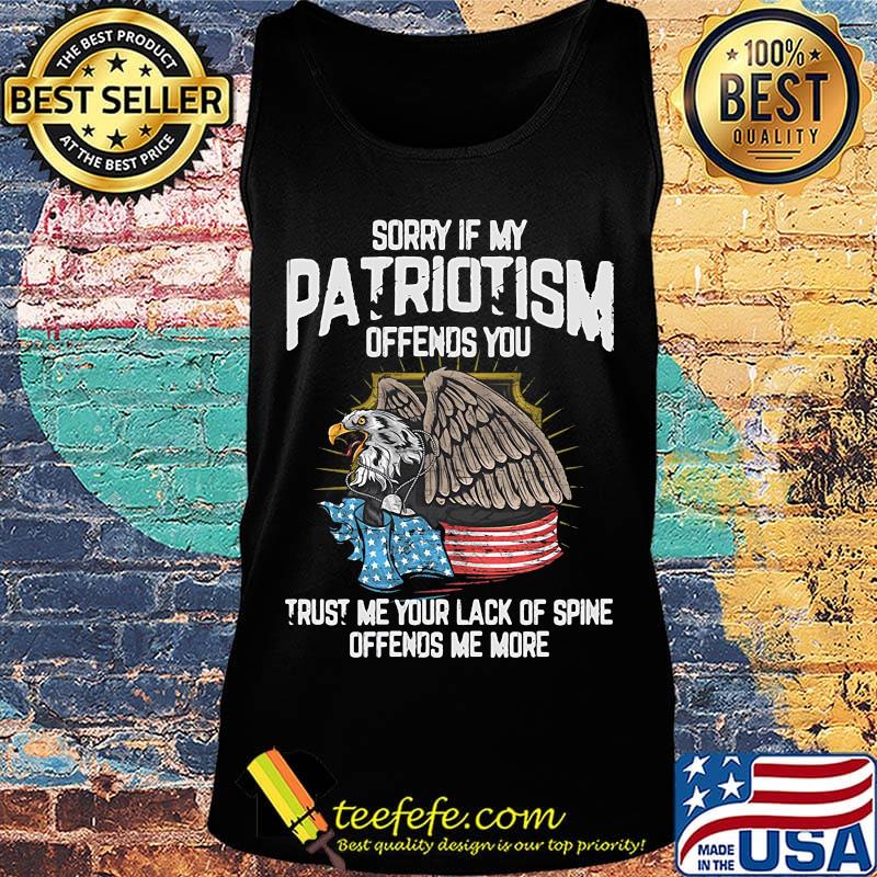 Eagle sorry if my patriotism offends you trust me your lack of spine offends me more american flag s Tank top Eagle sorry if my patriotism offends you trust me your lack of spine offends me more american flag s Tank top