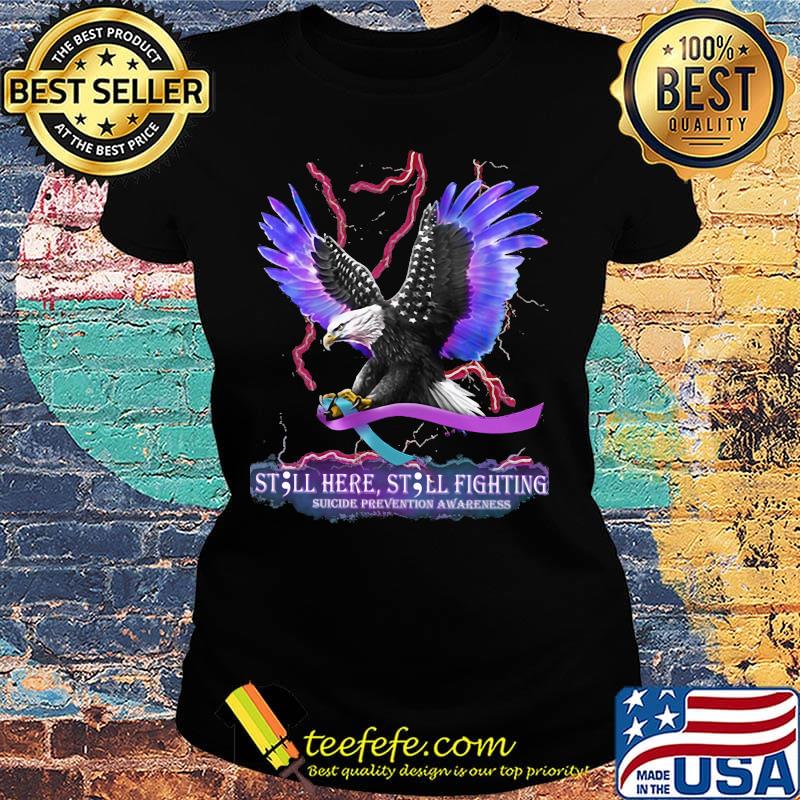 Eagles still here still fighting suicide prevention awareness s Ladies tee Eagles still here still fighting suicide prevention awareness s Ladies tee