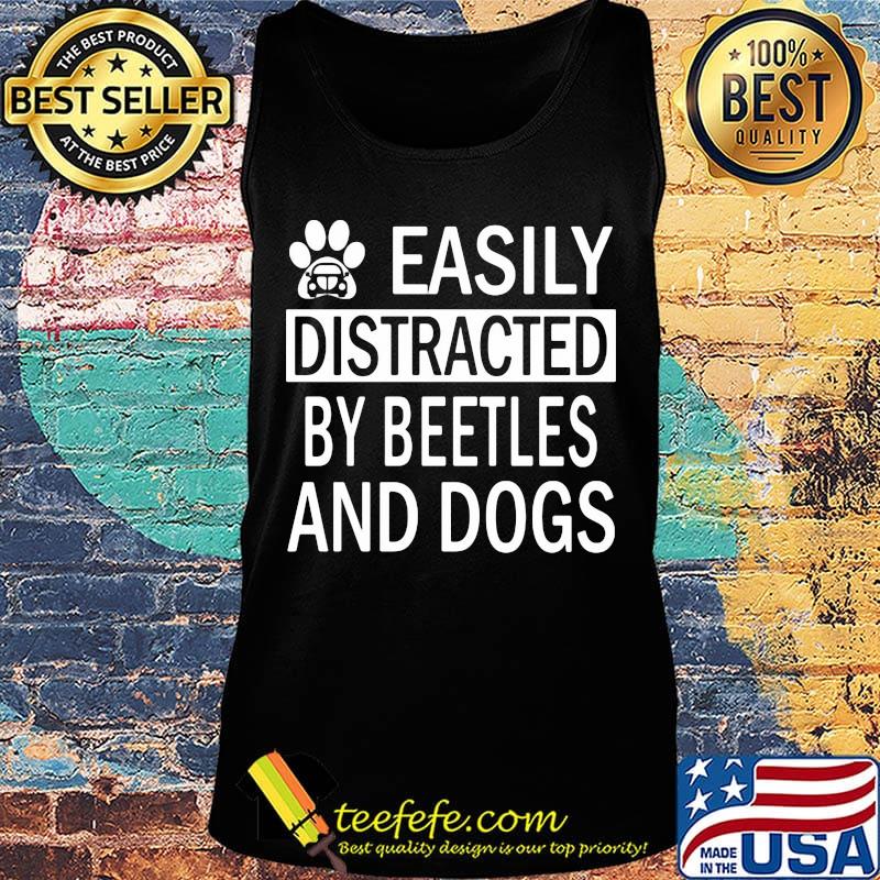 Easily Distracted By Beetles And Dogs Footprint Car Shirt Tank top Easily Distracted By Beetles And Dogs Footprint Car Shirt Tank top