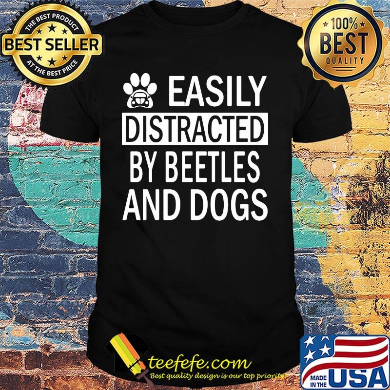 Easily Distracted By Beetles And Dogs Footprint Car Shirt Easily Distracted By Beetles And Dogs Footprint Car Shirt