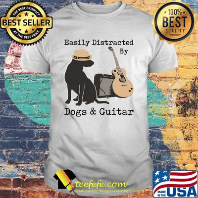 Easily distracted by dogs and guitar white shirt