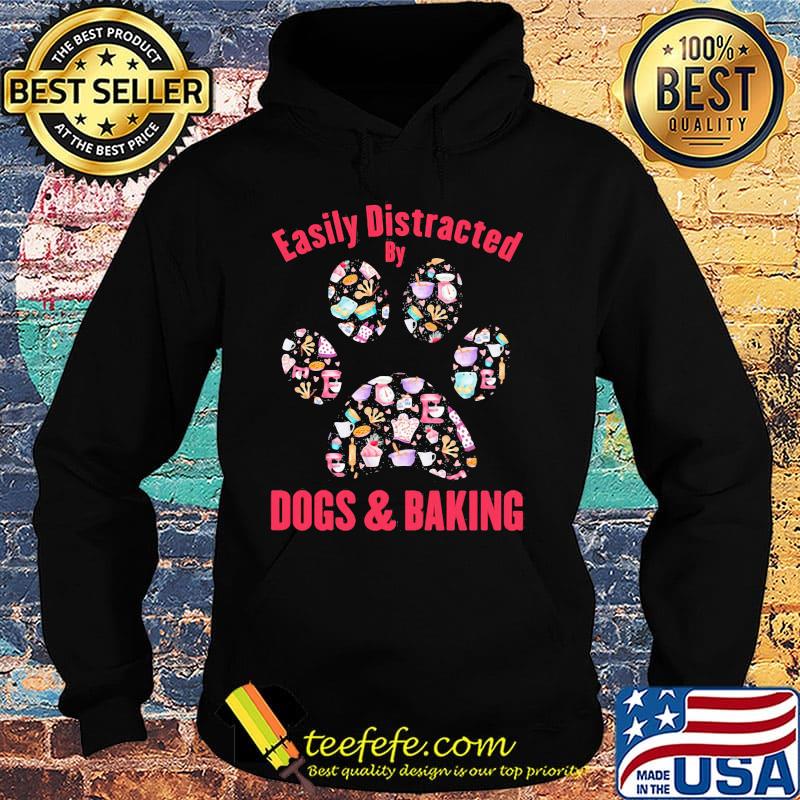 Easily distracted by dogs paw and baking s Hoodie Easily distracted by dogs paw and baking s Hoodie