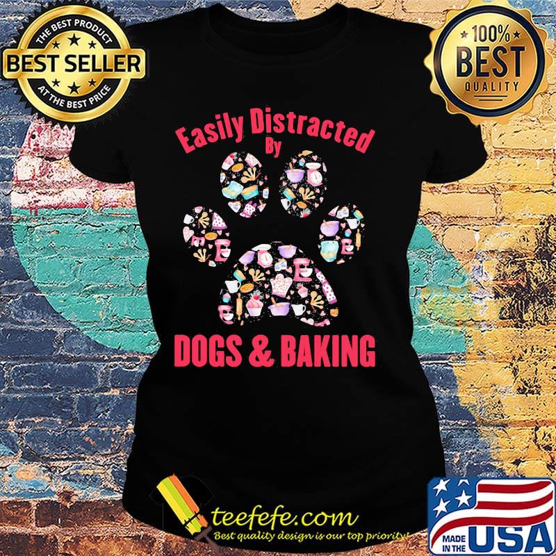 Easily distracted by dogs paw and baking s Ladies tee Easily distracted by dogs paw and baking s Ladies tee