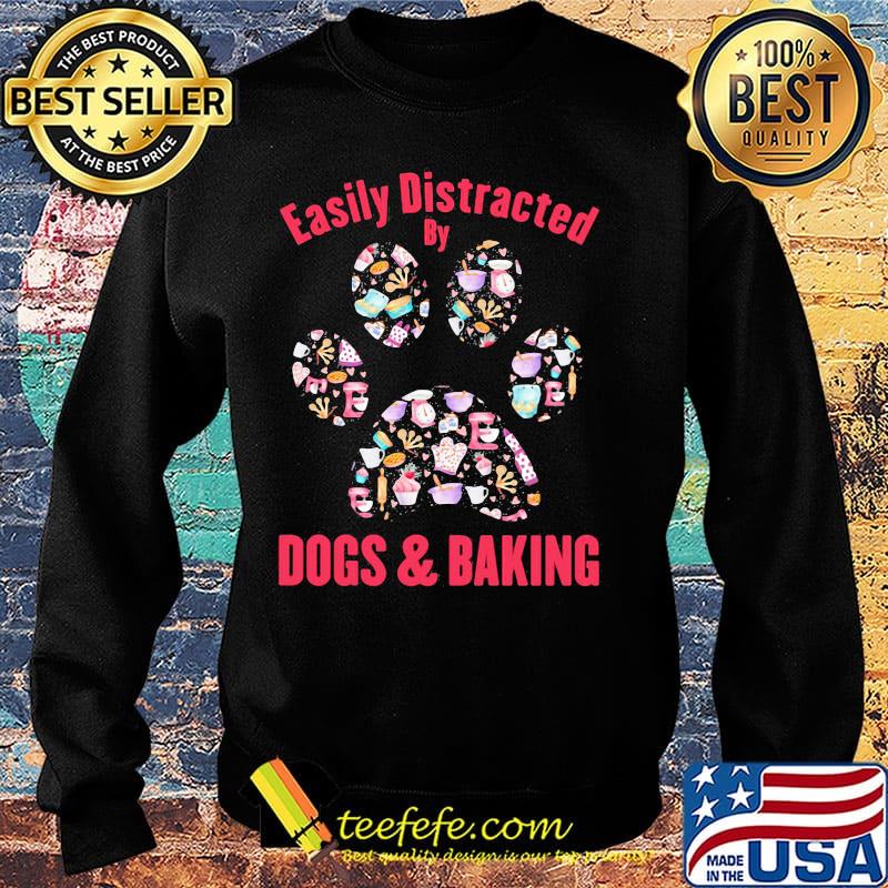 Easily distracted by dogs paw and baking s Sweater Easily distracted by dogs paw and baking s Sweater