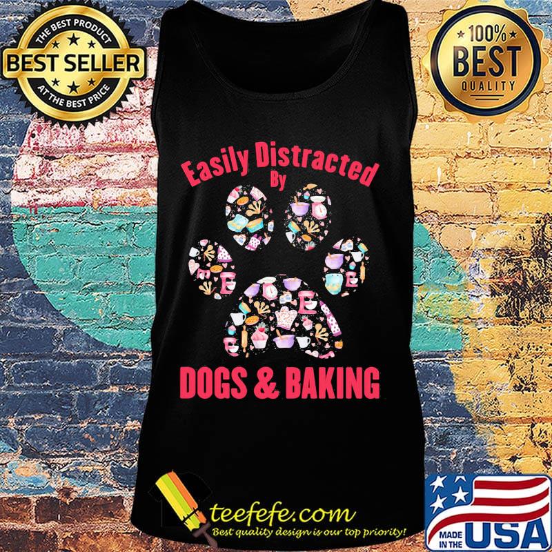 Easily distracted by dogs paw and baking s Tank top Easily distracted by dogs paw and baking s Tank top