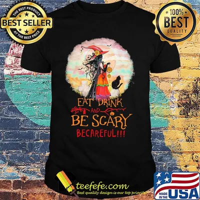 Eat Drink And Be Scary Be Careful Witch Halloween Shirt