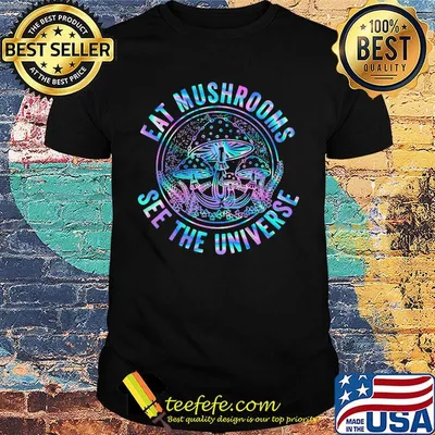 Eat mushrooms see the universe color shirt