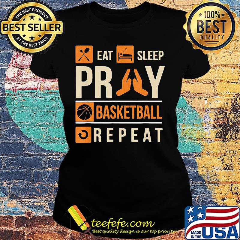 Eat Sleep Pray Basketball Repeat Shirt Ladies tee Eat Sleep Pray Basketball Repeat Shirt Ladies tee