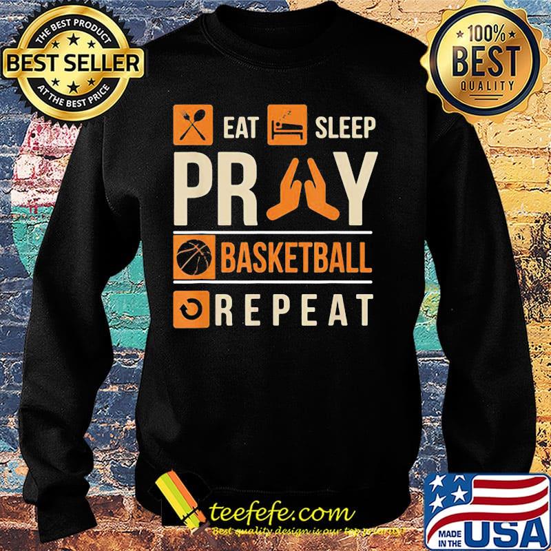 Eat Sleep Pray Basketball Repeat Shirt Sweater Eat Sleep Pray Basketball Repeat Shirt Sweater