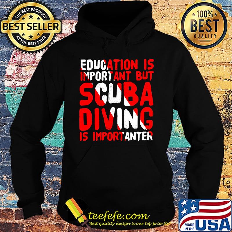 Education is important but scuba diving is importanter s Hoodie Education is important but scuba diving is importanter s Hoodie