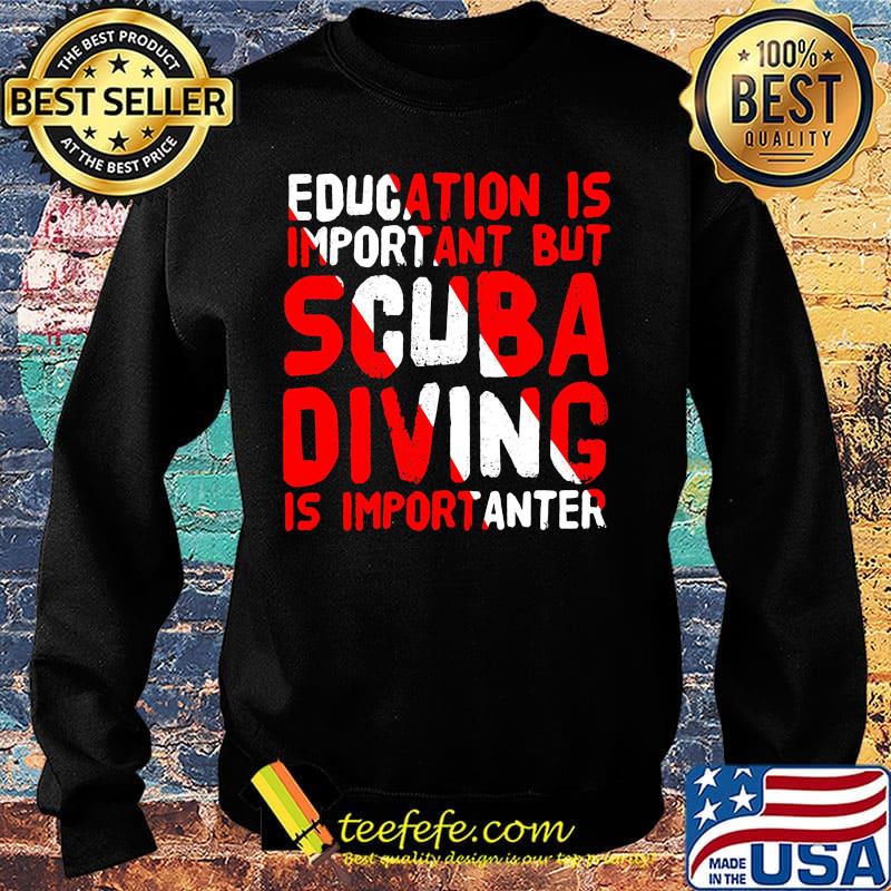 Education is important but scuba diving is importanter s Sweater Education is important but scuba diving is importanter s Sweater