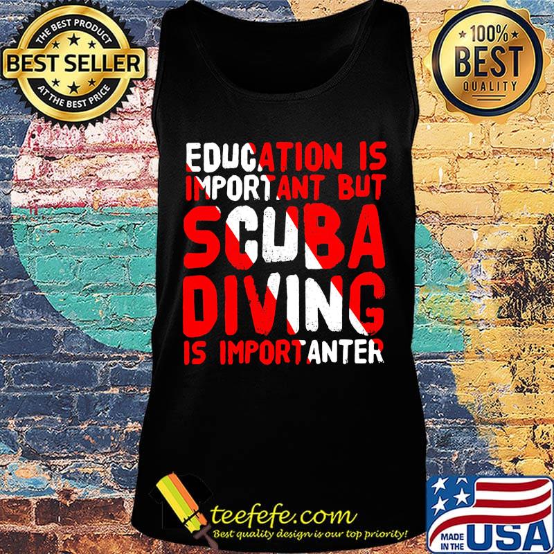 Education is important but scuba diving is importanter s Tank top Education is important but scuba diving is importanter s Tank top