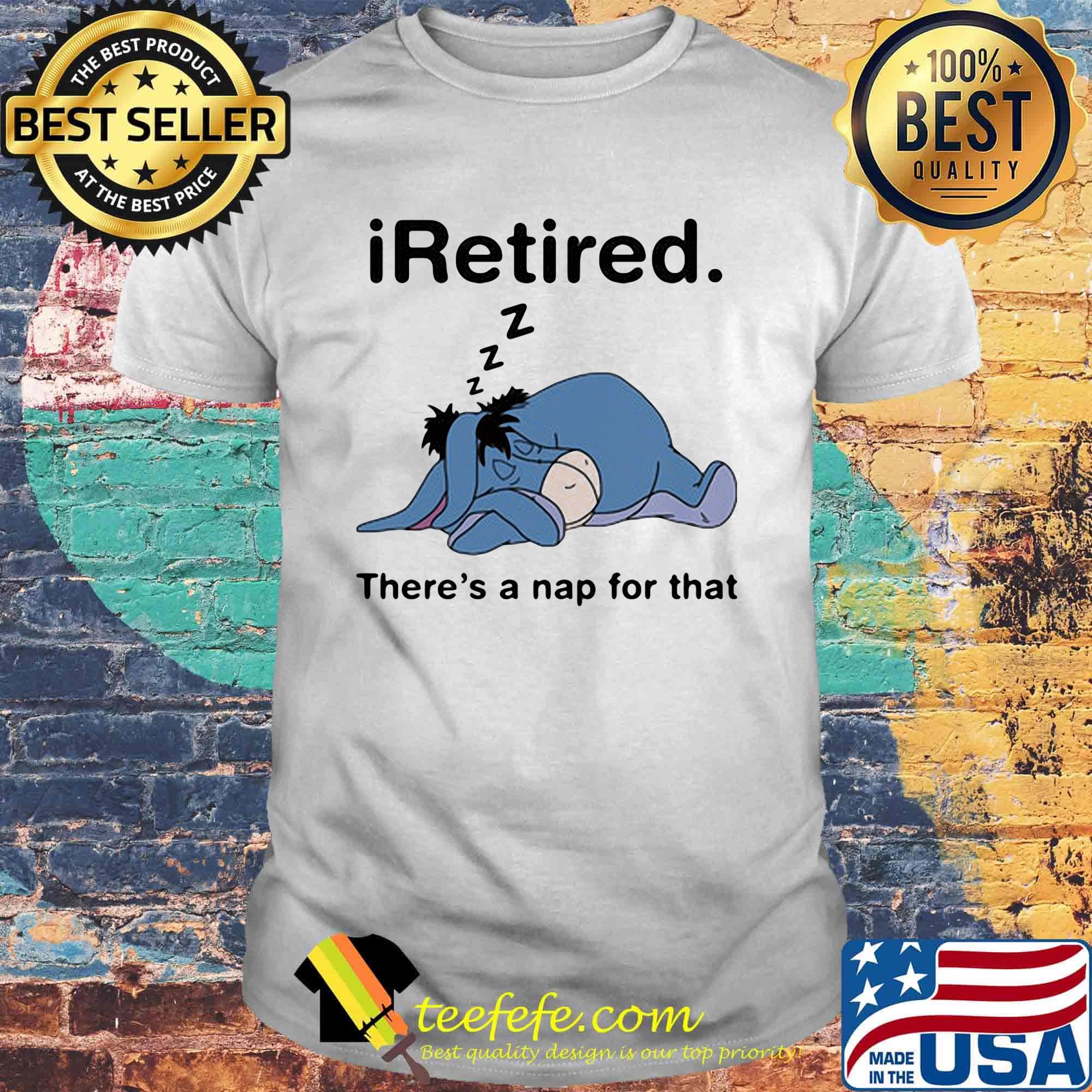 Eeyore donkey i retired there's a nap for that shirt Eeyore donkey i retired there's a nap for that shirt