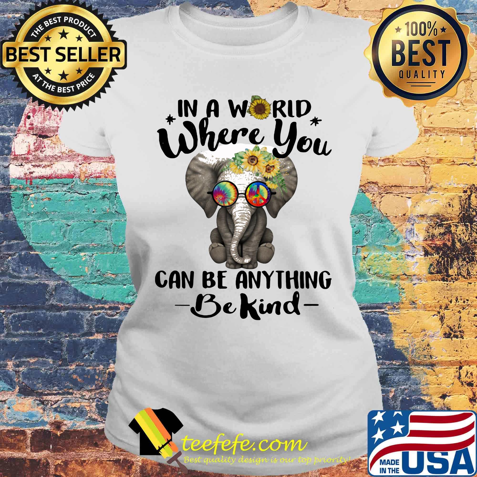 Elephant in a world where you can be anything be kind sunflowers s Laides tee Elephant in a world where you can be anything be kind sunflowers s Laides tee