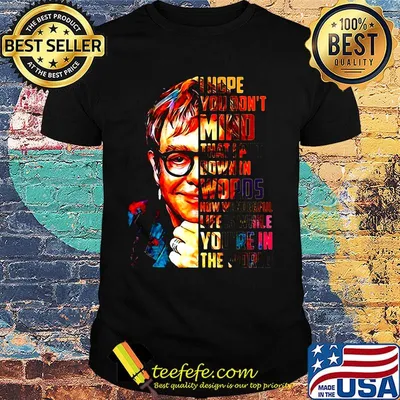 Elton john hope you don't mind that i put down in words shirt