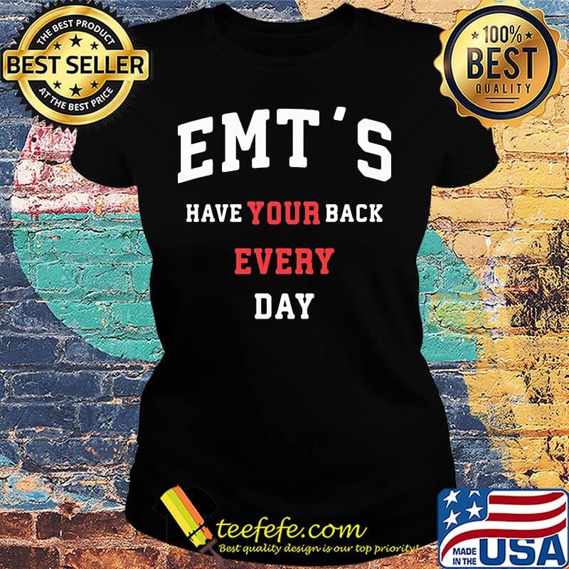 Emt's Have Your Back Every Day Shirt Ladies tee Emt's Have Your Back Every Day Shirt Ladies tee