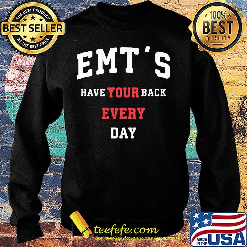 Emt's Have Your Back Every Day Shirt Sweater Emt's Have Your Back Every Day Shirt Sweater