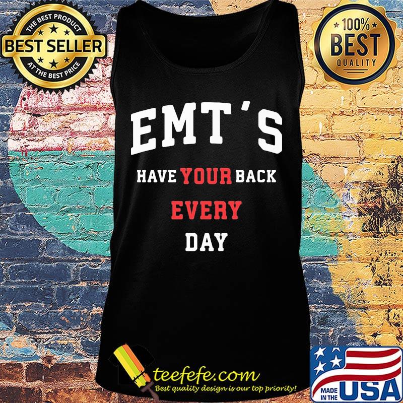 Emt's Have Your Back Every Day Shirt Tank top Emt's Have Your Back Every Day Shirt Tank top