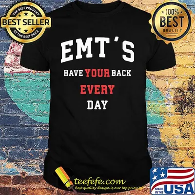 Emt's Have Your Back Every Day Shirt