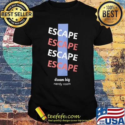 Escape dream big nerdy room shirt