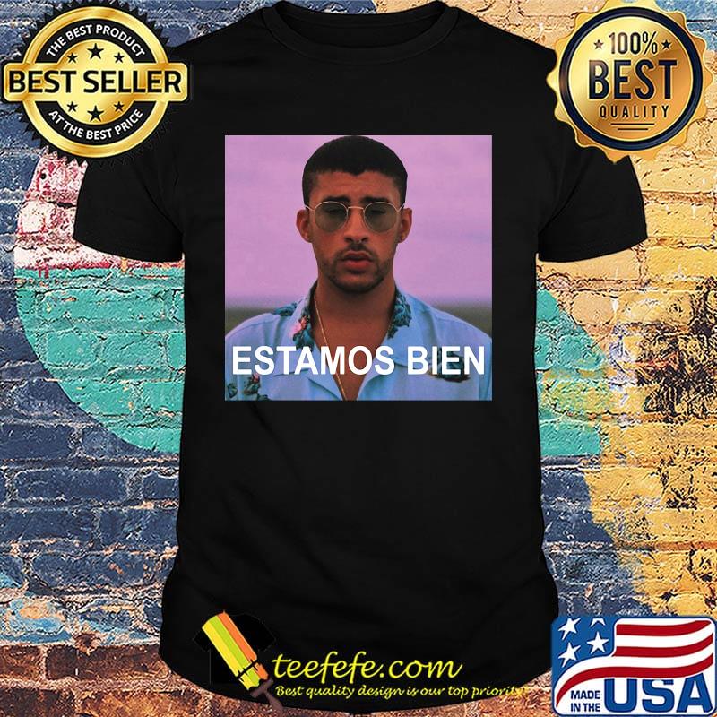 Estamos bien bad bunny picture shirt
